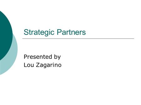 Strategic Partners Presented by Lou Zagarino. FALL ASSOCIATION MEETINGS Presented by: Judy Felton-Carlin.