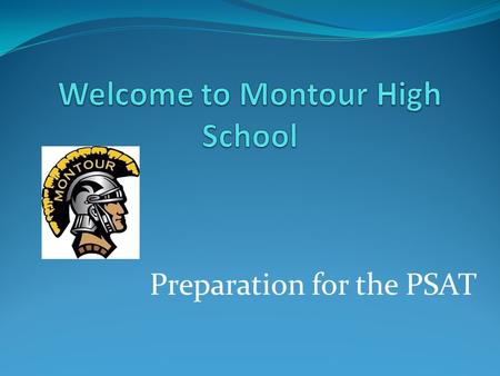 Preparation for the PSAT. Expectations at the High School Maturity Responsibility Accountability Get Involved Study Habits.