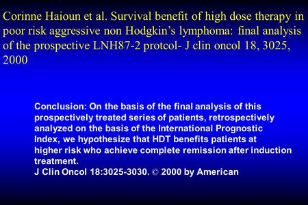 Corinne Haioun et al. Survival benefit of high dose therapy in poor risk aggressive non Hodgkin’s lymphoma: final analysis of the prospective LNH87-2 protcol-