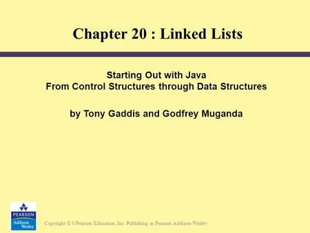 Copyright © 0 Pearson Education, Inc. Publishing as Pearson Addison-Wesley Starting Out with Java From Control Structures through Data Structures by Tony.