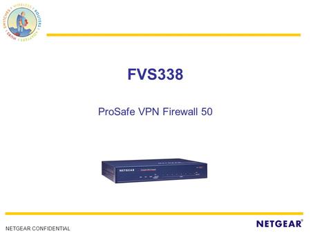 NETGEAR CONFIDENTIAL FVS338 ProSafe VPN Firewall 50.