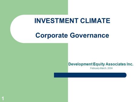 1 INVESTMENT CLIMATE Corporate Governance Development Equity Associates Inc. February-March, 2004.