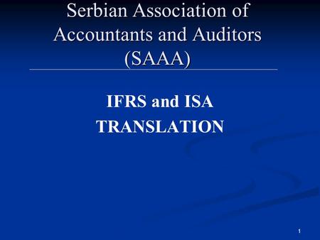 1 Serbian Association of Accountants and Auditors (SAAA) IFRS and ISA TRANSLATION.