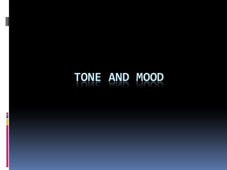 TONE  DEFINED  The author’s attitude towards the subject  Think about the tone of voice a person uses  Must be inferred through the use of descriptive.