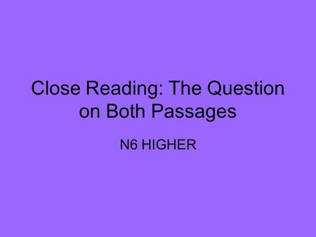 Close Reading: The Question on Both Passages N6 HIGHER.