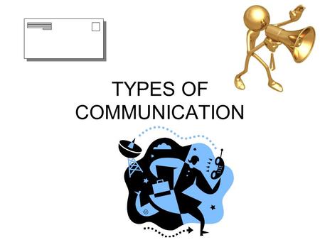 TYPES OF COMMUNICATION