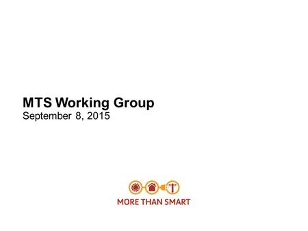 MTS Working Group September 8, 2015. 2 Introduction More Than Smart Mission – Enabling state integrated distribution grid efforts 1.Continue the work.