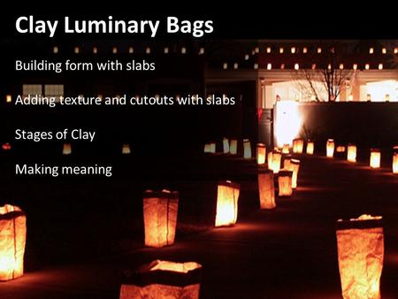 Clay Luminary Bags Building form with slabs