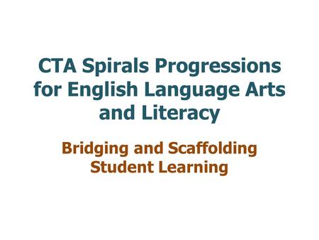 CTA Spirals Progressions for English Language Arts and Literacy