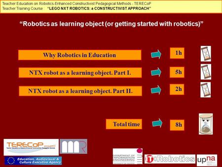 Teacher Education on Robotics-Enhanced Constructivist Pedagogical Methods - TERECoP Teacher Training Course : “LEGO NXT ROBOTICS: a CONSTRUCTIVIST APPROACH”