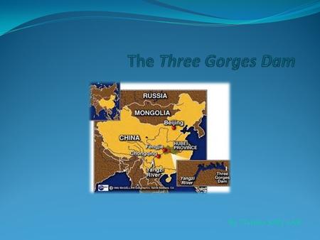 The Three Gorges Dam By Charlee Saffy 6AK.