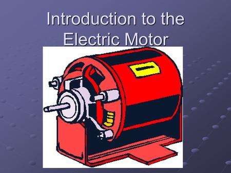 Introduction to the Electric Motor. Electric Motors are based on Magnets, Electromagnets and The Law of Magnetic Poles.