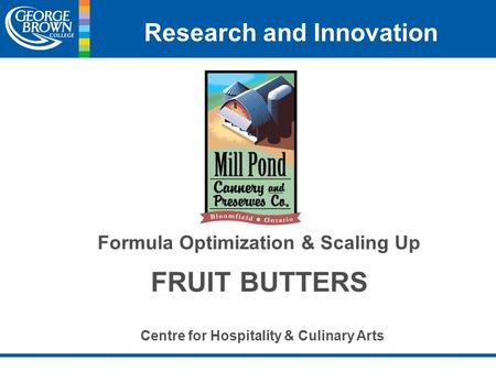 Research and Innovation Formula Optimization & Scaling Up FRUIT BUTTERS Centre for Hospitality & Culinary Arts.