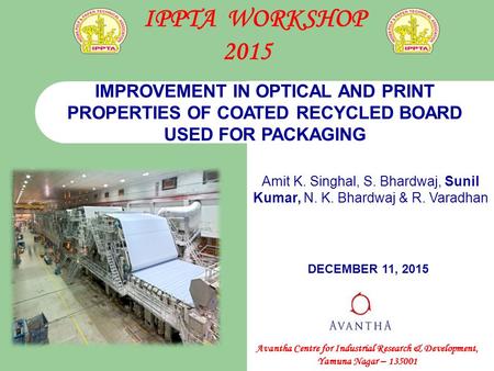 Avantha Centre for Industrial Research & Development, Yamuna Nagar – 135001 IMPROVEMENT IN OPTICAL AND PRINT PROPERTIES OF COATED RECYCLED BOARD USED FOR.