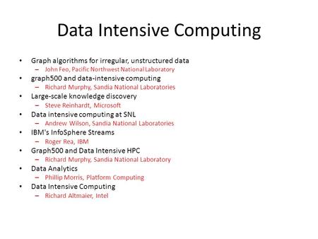 Data Intensive Computing Graph algorithms for irregular, unstructured data – John Feo, Pacific Northwest National Laboratory graph500 and data-intensive.