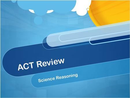 ACT Review Science Reasoning. THE TEST 35 Minutes with 40 Questions.