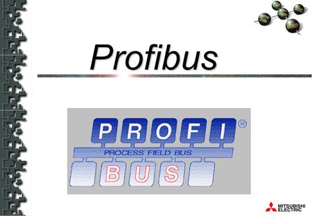 Profibus. PLC PROFIBUS active stations, master devices DriveActuatorTransmitter passive stations, slave devices Sensor Drive logical token ring between.