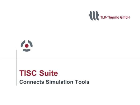 TISC Suite Connects Simulation Tools. User Engine = + + + … Refrigeration Cycle Passengers Compartment Redesign of models in one suitable program A BCoupling.