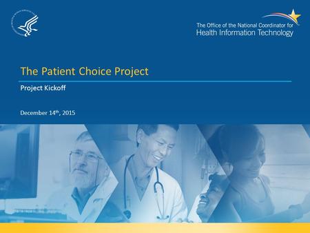 The Patient Choice Project Project Kickoff December 14 th, 2015.