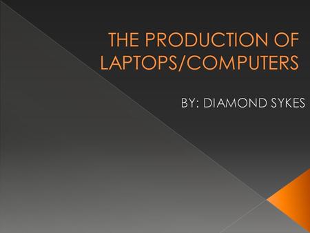 THE PRODUCTION OF LAPTOPS/COMPUTERS