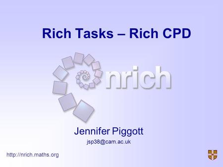 Rich Tasks – Rich CPD Jennifer Piggott