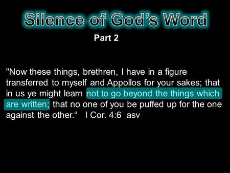 Part 2 Now these things, brethren, I have in a figure transferred to myself and Appollos for your sakes; that in us ye might learn not to go beyond the.