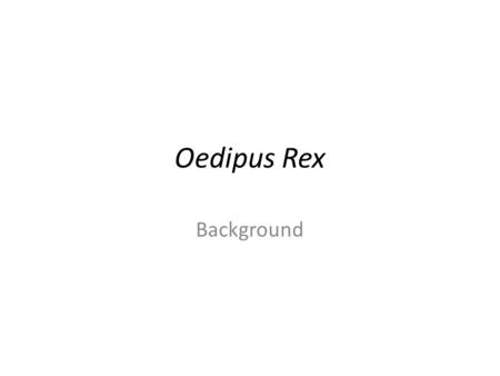 Oedipus Rex Background. Terminology Choragos: leader of the Chorus Chorus: a company of performers whose singing, dancing, & narration provides explanation.