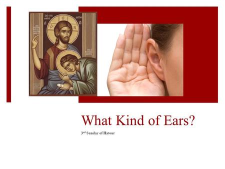 What Kind of Ears? 3 rd Sunday of Hatour. The “Dull of Hearing”  11 of whom we have much to say, and hard to explain, since you have become dull of hearing.