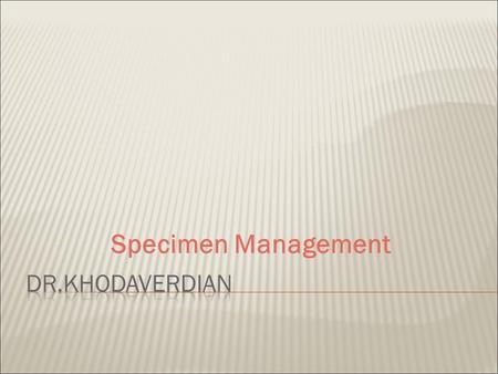 Specimen Management Dr.KHODAVERDIAN.