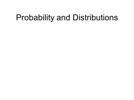 Probability and Distributions. Deterministic vs. Random Processes In deterministic processes, the outcome can be predicted exactly in advance Eg. Force.