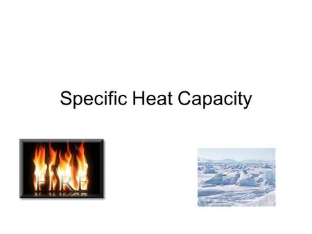 Specific Heat Capacity. ANNOUNCEMENTS Unit 9 test tomorrow!