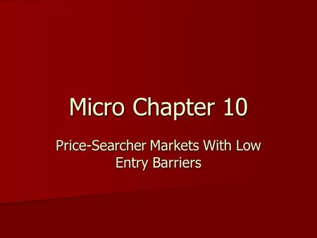 Micro Chapter 10 Price-Searcher Markets With Low Entry Barriers.