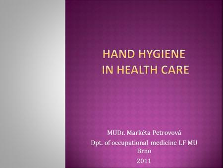 MUDr. Markéta Petrovová Dpt. of occupational medicine LF MU Brno 2011.