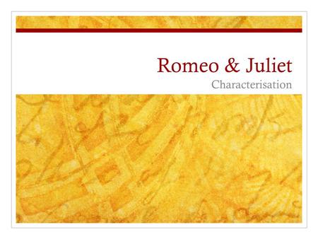 Romeo & Juliet Characterisation. Last Lesson Adjectives to describe Romeo, Juliet and Tybalt. Selected words that described their emotional state. Today,