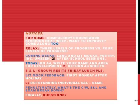 NOTICES: FOR SOME: COMPULSORY COURSEWORK SESSIONS NEXT WEEK. WANT TO IMPROVE? COME ALONG TOO. RELAX: THREE LEVELS OF PROGRESS VS. FOUR LEVELS OF PROGRESS!