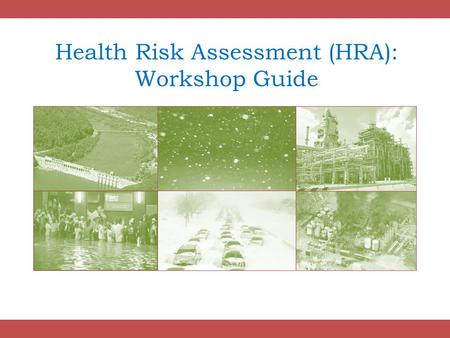 Health Risk Assessment (HRA): Workshop Guide. 2 What is an HRA? An HRA identifies and ranks the hazards in your community according to the following equation: