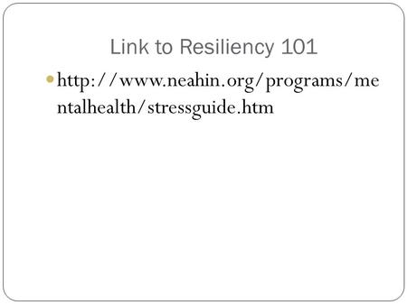 Link to Resiliency 101  ntalhealth/stressguide.htm.