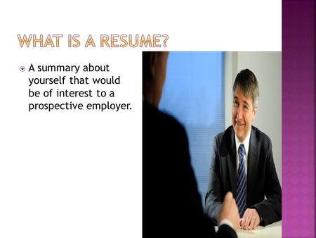  A summary about yourself that would be of interest to a prospective employer.