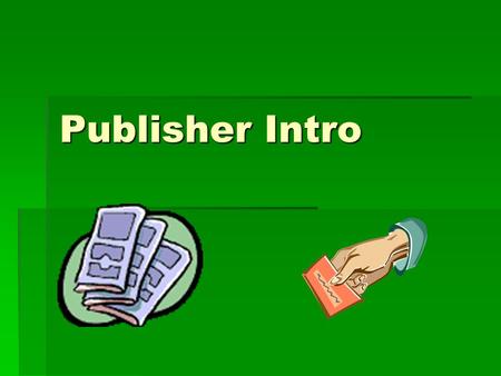 Publisher Intro. What is Microsoft Publisher?  Microsoft Publisher is a desktop publishing software program that allows you to design and produce high.