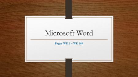 Microsoft Word Pages WD 1 – WD 189.