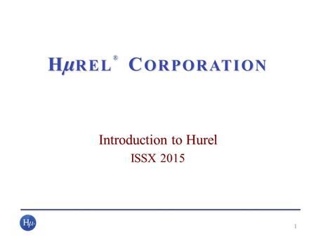 Introduction to Hurel ISSX 2015 1 H µ REL ® C ORPORATION.