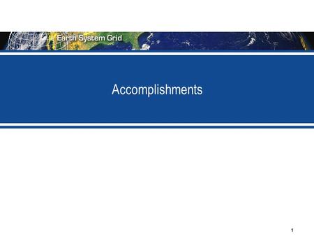 1 Accomplishments. 2 Overview of Accomplishments  Sustaining the Production Earth System Grid Serving the current needs of the climate modeling community.