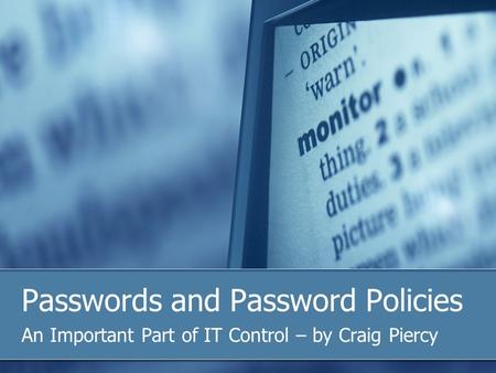 Passwords and Password Policies An Important Part of IT Control – by Craig Piercy.