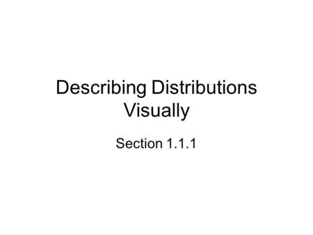 Describing Distributions Visually Section 1.1.1. Starter Problem Mr. McPeak plays a lot of golf. This summer he got a new driver and kept track of how.