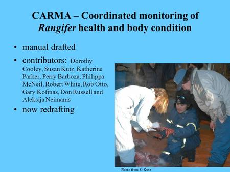 CARMA – Coordinated monitoring of Rangifer health and body condition manual drafted contributors: Dorothy Cooley, Susan Kutz, Katherine Parker, Perry Barboza,