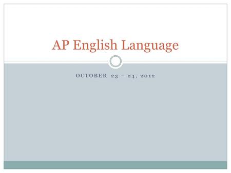 OCTOBER 23 – 24, 2012 AP English Language. Exposition: Classification and Division It is important for readers as well as writers to be able to sort material.