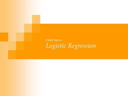 CHAPTER 10: Logistic Regression. Binary classification Two classes Y = {0,1} Goal is to learn how to correctly classify the input into one of these two.