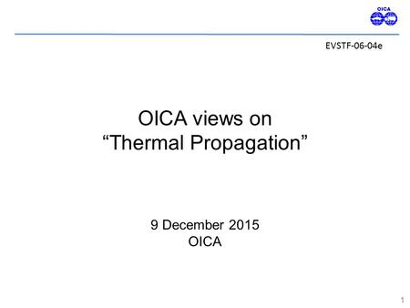 OICA views on “Thermal Propagation” 1 9 December 2015 OICA EVSTF-06-04e.