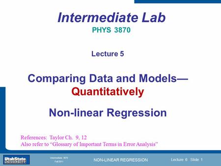 NON-LINEAR REGRESSION Introduction Section 0 Lecture 1 Slide 1 Lecture 6 Slide 1 INTRODUCTION TO Modern Physics PHYX 2710 Fall 2004 Intermediate 3870 Fall.