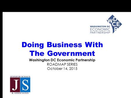 Doing Business With The Government Washington DC Economic Partnership ROADMAP SERIES October 14, 2015.